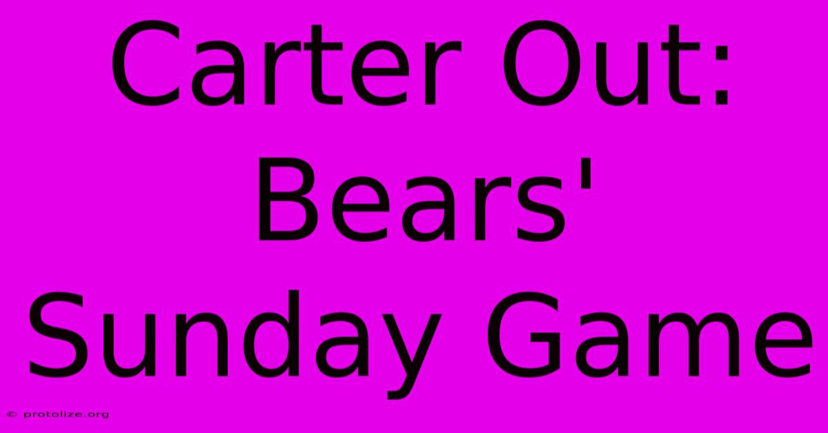 Carter Out: Bears' Sunday Game