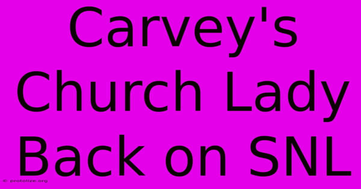 Carvey's Church Lady Back On SNL Carvey's Church Lady Back On SNL