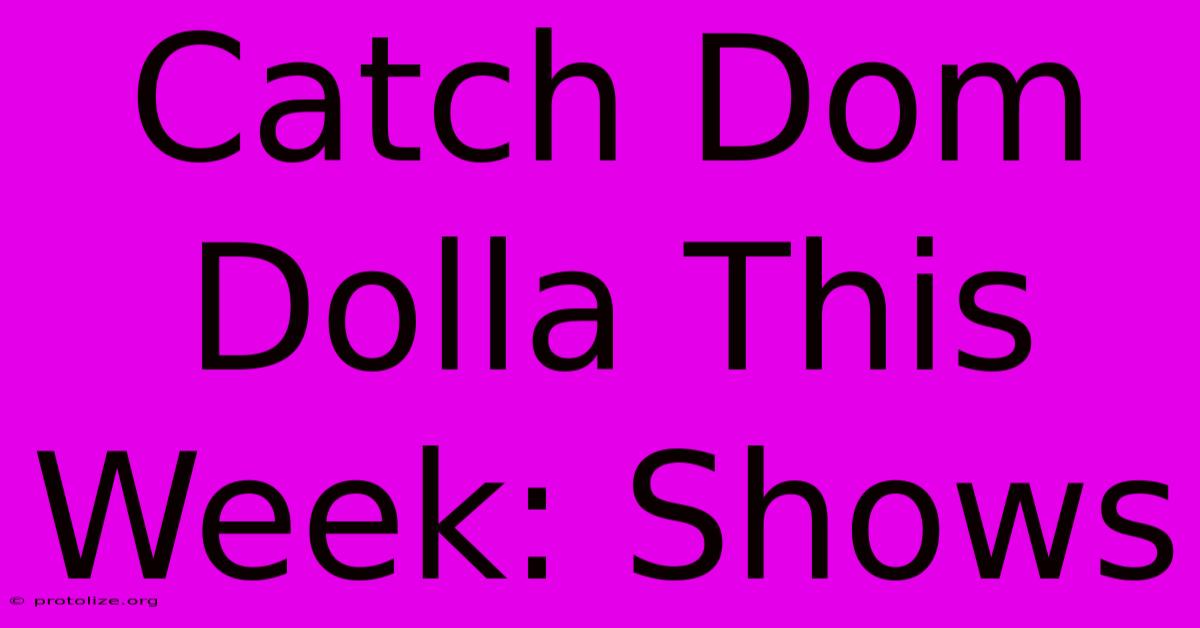 Catch Dom Dolla This Week: Shows Catch Dom Dolla This Week: Shows