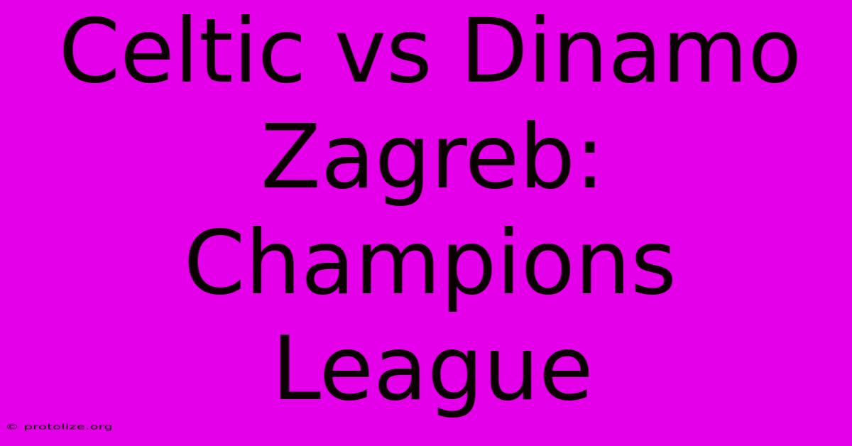 Celtic Vs Dinamo Zagreb: Champions League Celtic Vs Dinamo Zagreb: Champions League