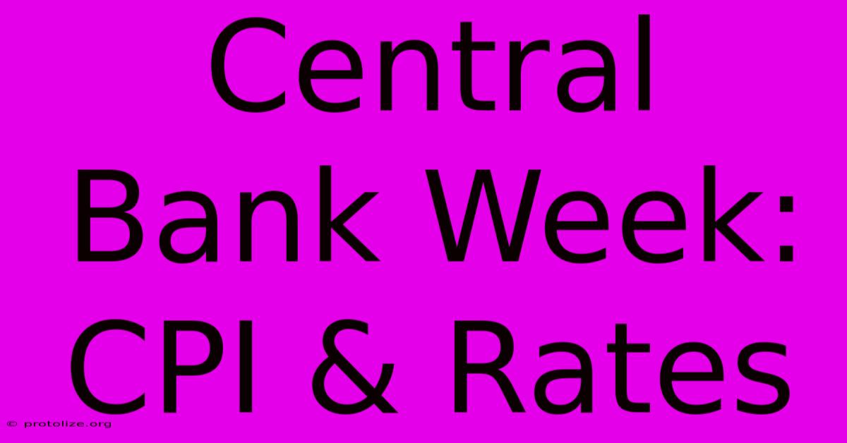 Central Bank Week: CPI & Rates Central Bank Week: CPI & Rates