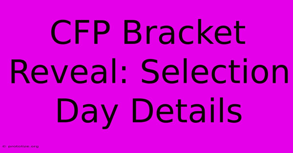 CFP Bracket Reveal: Selection Day Details CFP Bracket Reveal: Selection Day Details