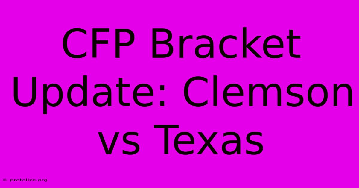 CFP Bracket Update: Clemson Vs Texas CFP Bracket Update: Clemson Vs Texas