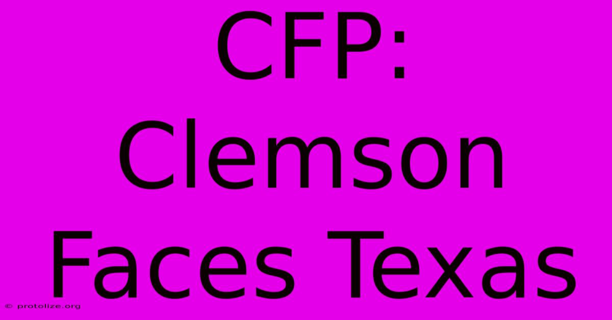CFP: Clemson Faces Texas CFP: Clemson Faces Texas