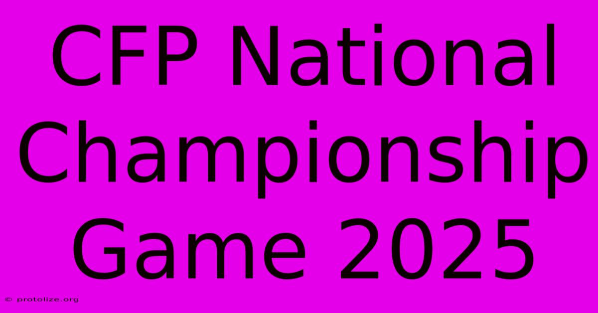 CFP National Championship Game 2025 CFP National Championship Game 2025