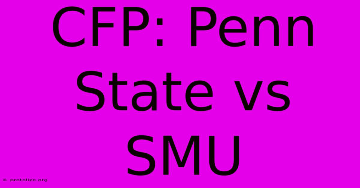 CFP: Penn State Vs SMU CFP: Penn State Vs SMU