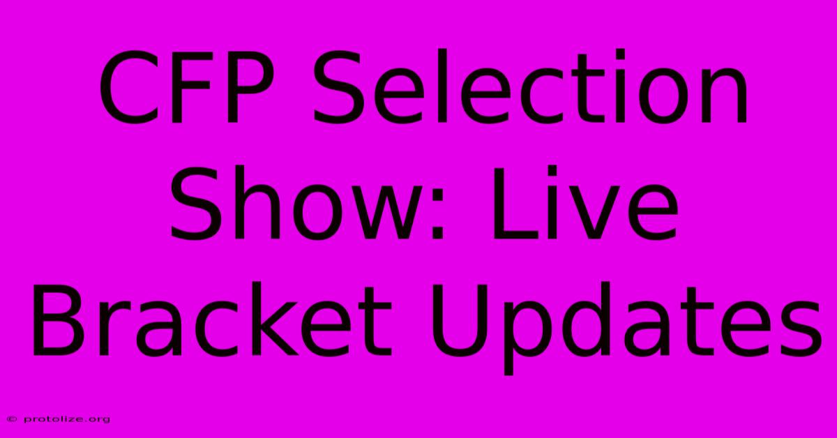 CFP Selection Show: Live Bracket Updates CFP Selection Show: Live Bracket Updates