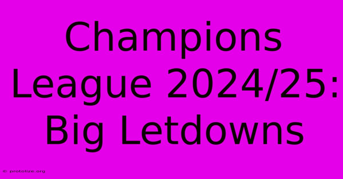 Champions League 2024/25: Big Letdowns Champions League 2024/25: Big Letdowns