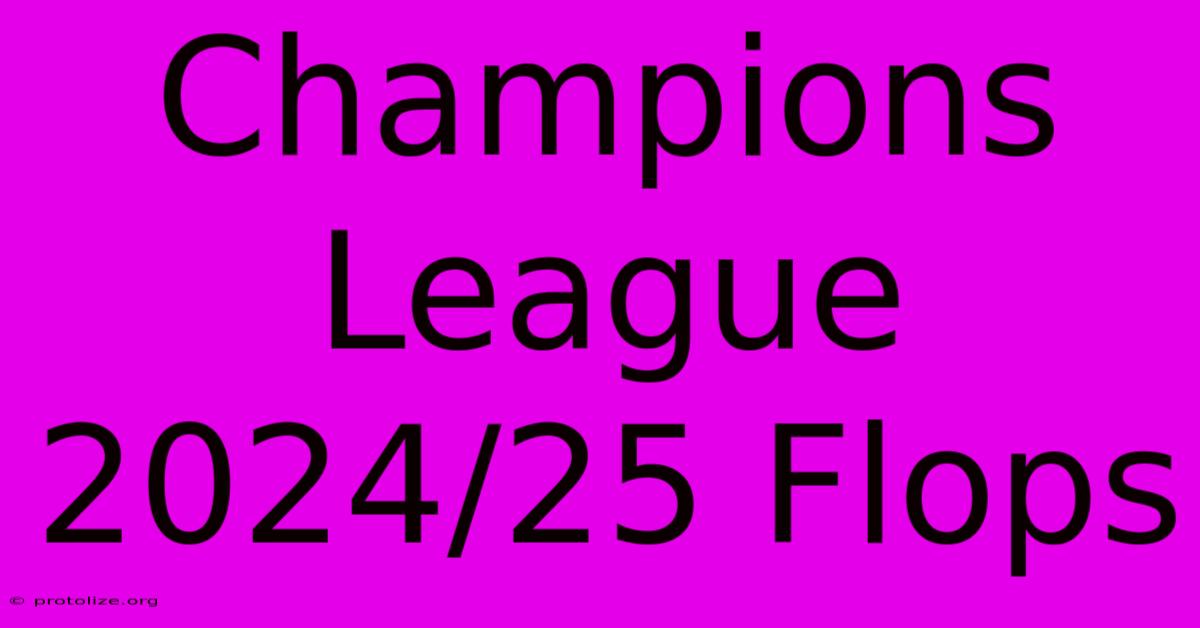 Champions League 2024/25 Flops Champions League 2024/25 Flops