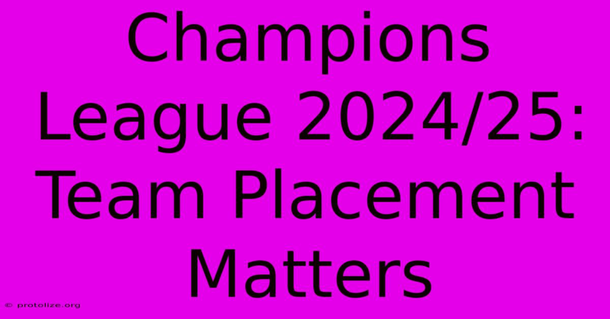 Champions League 2024/25: Team Placement Matters Champions League 2024/25: Team Placement Matters