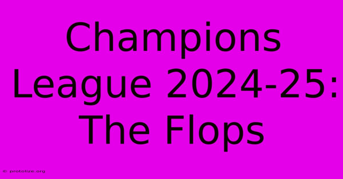 Champions League 2024-25: The Flops Champions League 2024-25: The Flops