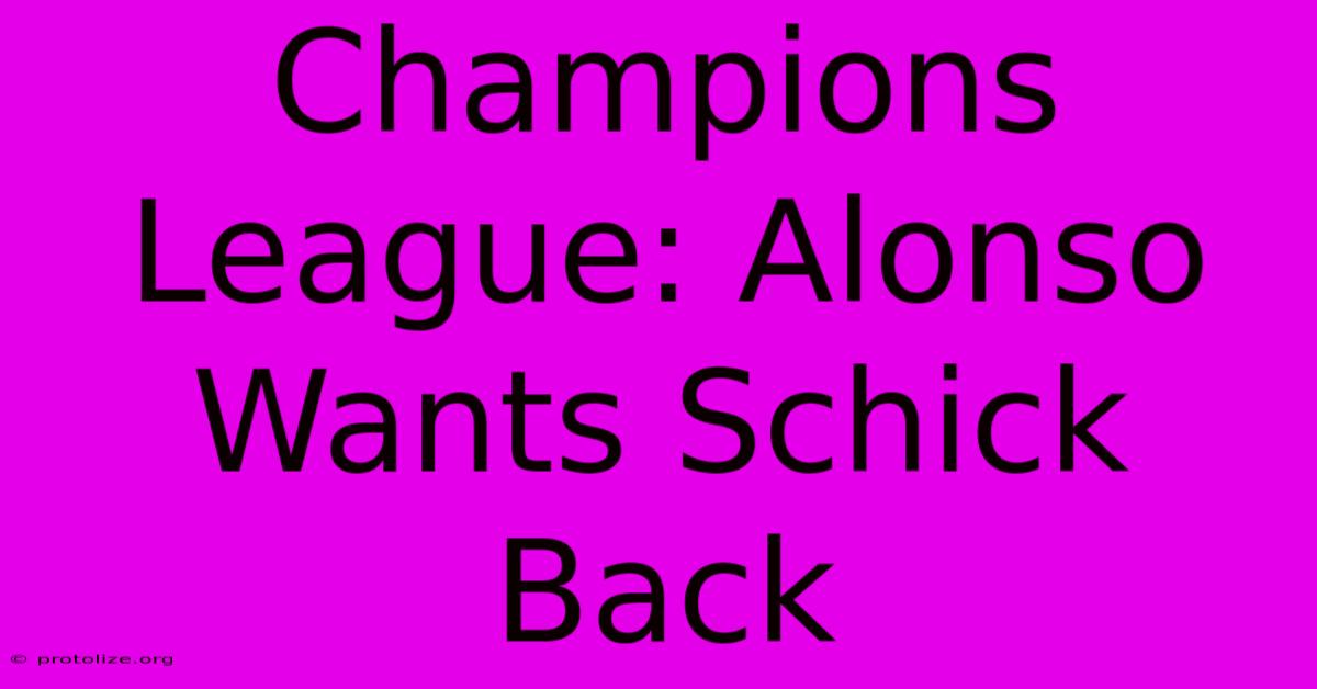 Champions League: Alonso Wants Schick Back Champions League: Alonso Wants Schick Back