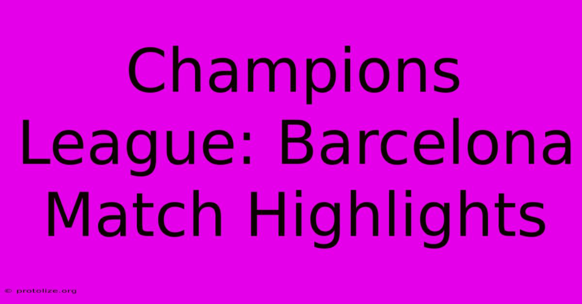Champions League: Barcelona Match Highlights Champions League: Barcelona Match Highlights
