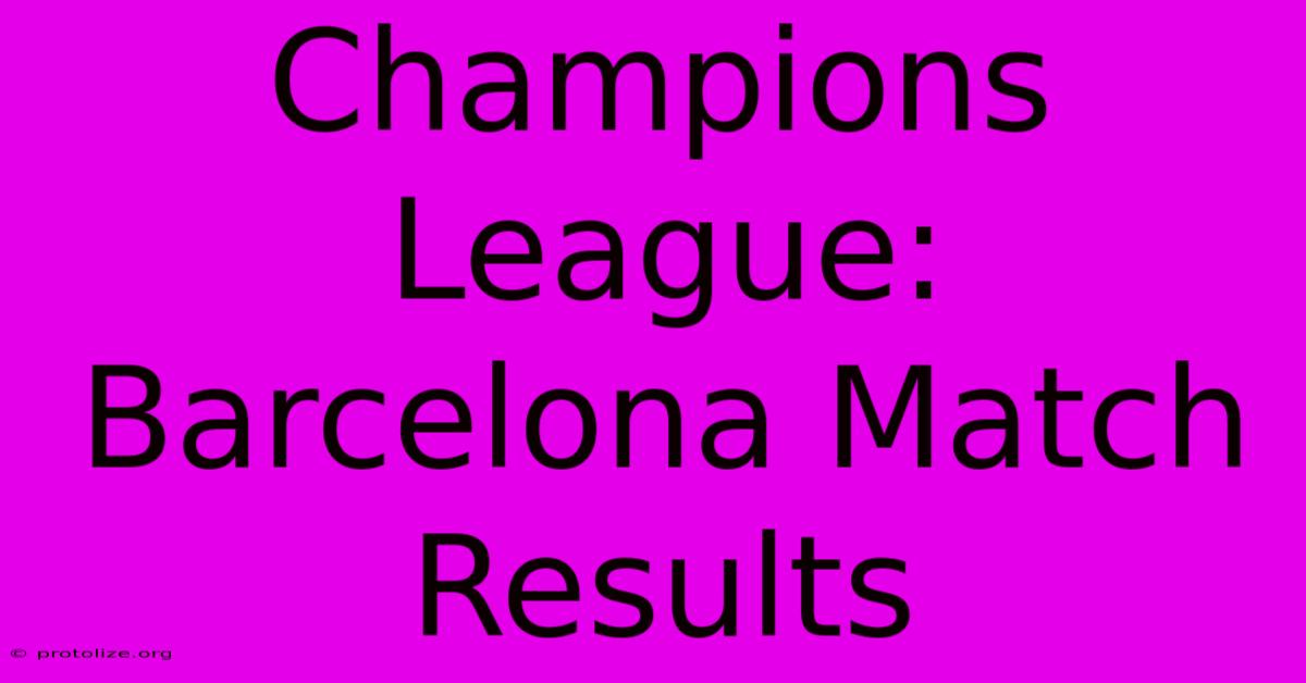 Champions League: Barcelona Match Results Champions League: Barcelona Match Results