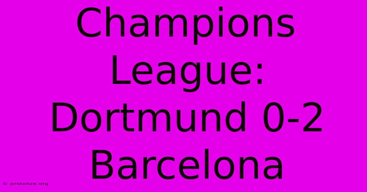 Champions League: Dortmund 0-2 Barcelona
