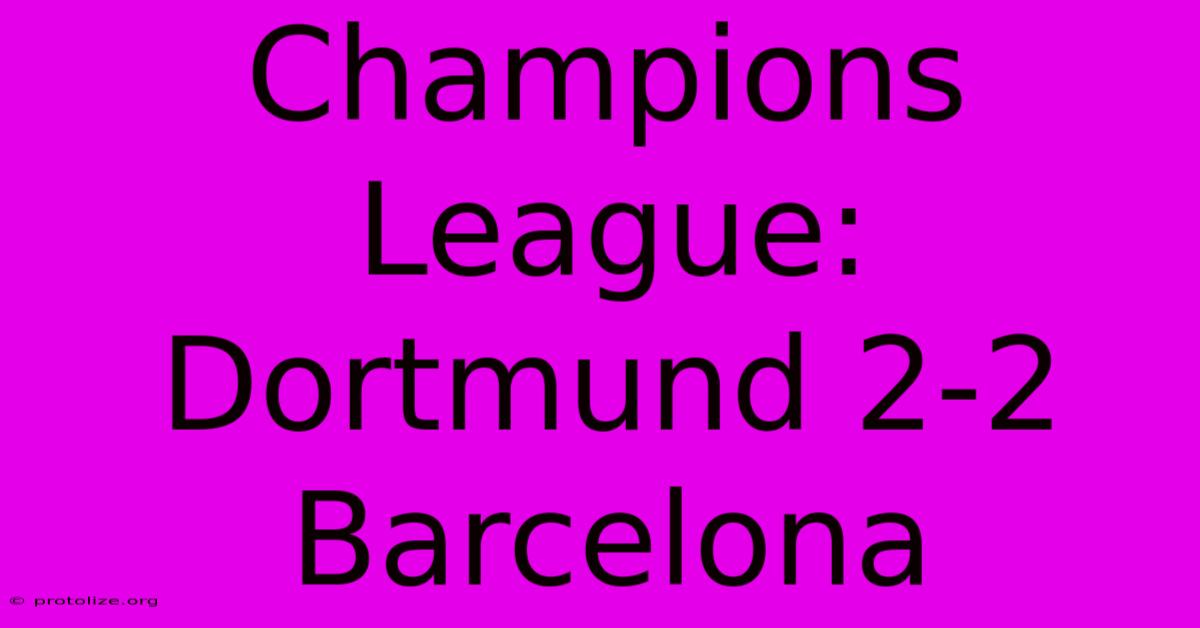 Champions League: Dortmund 2-2 Barcelona