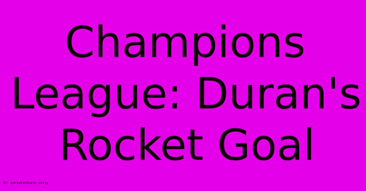 Champions League: Duran's Rocket Goal Champions League: Duran's Rocket Goal
