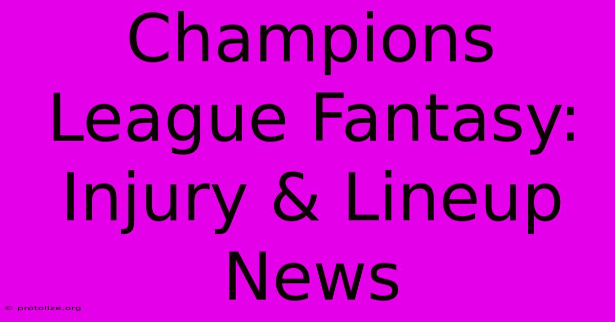 Champions League Fantasy: Injury & Lineup News