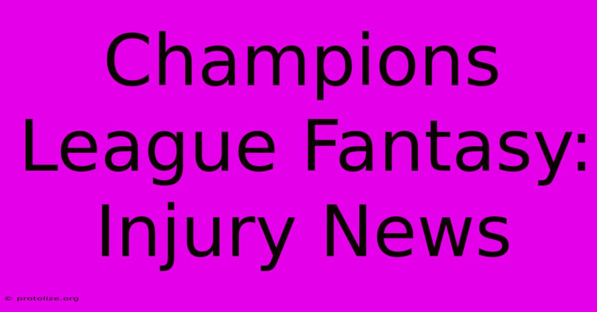 Champions League Fantasy: Injury News