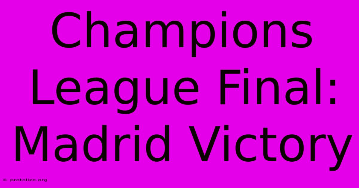 Champions League Final: Madrid Victory Champions League Final: Madrid Victory