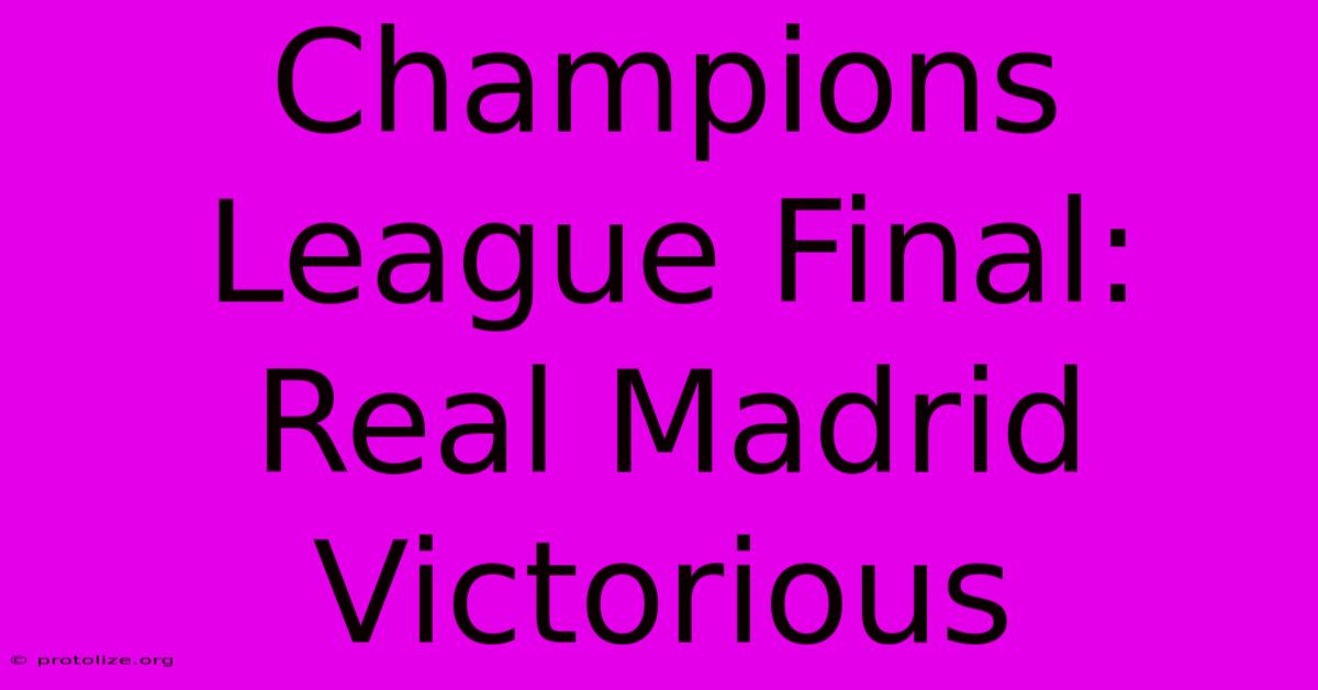 Champions League Final: Real Madrid Victorious Champions League Final: Real Madrid Victorious