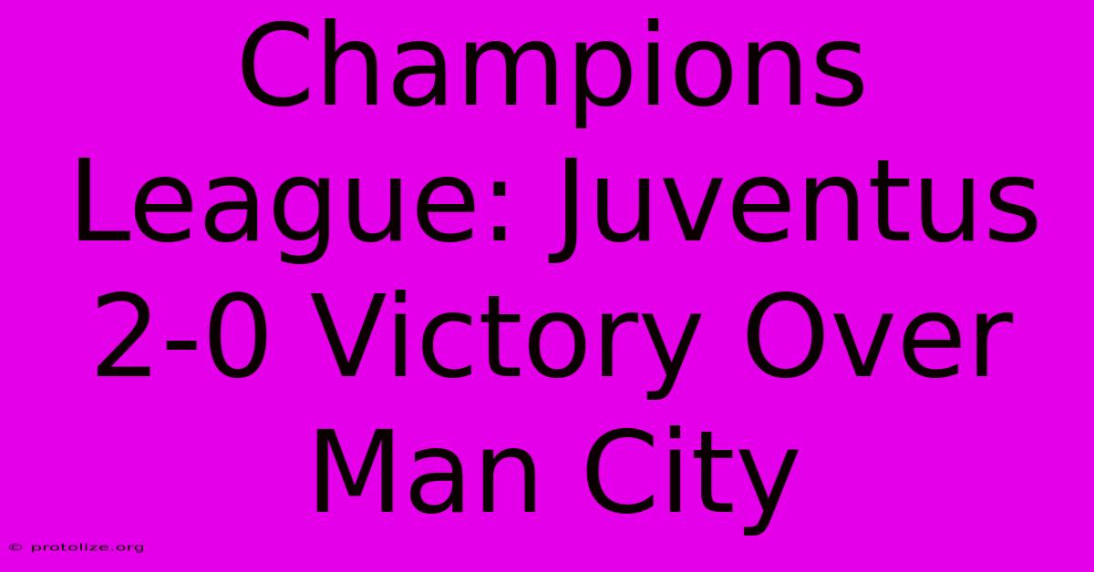Champions League: Juventus 2-0 Victory Over Man City