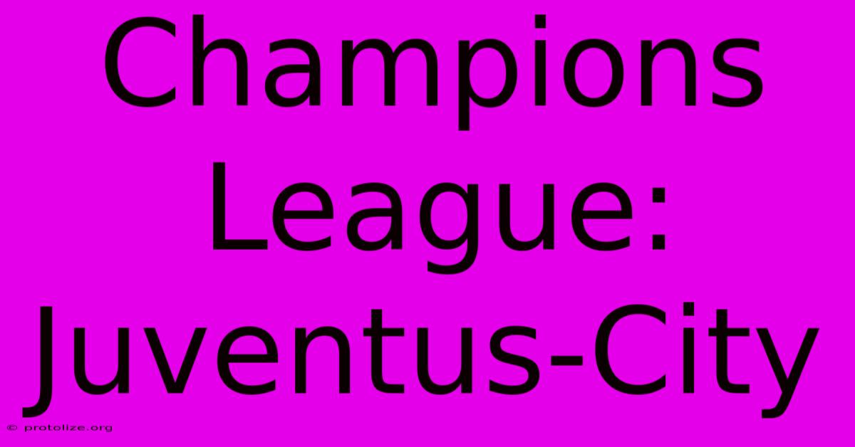 Champions League: Juventus-City Champions League: Juventus-City