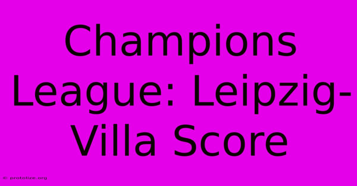 Champions League: Leipzig-Villa Score Champions League: Leipzig-Villa Score