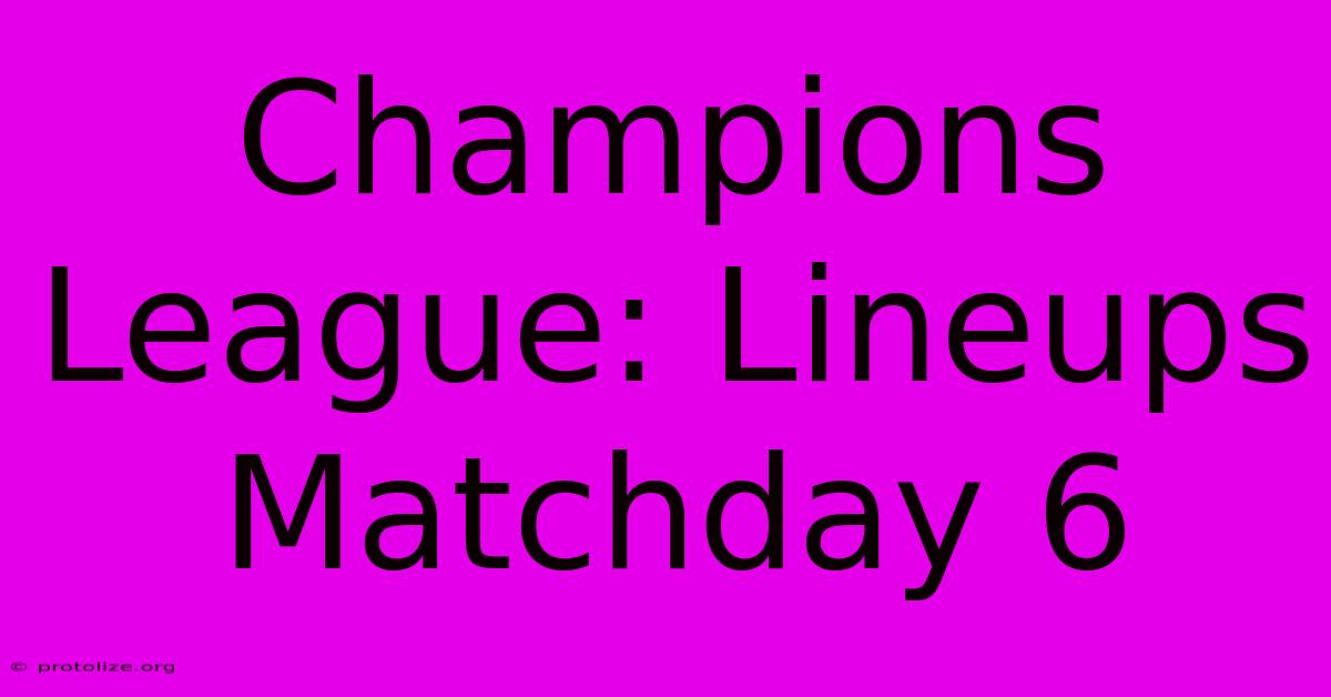 Champions League: Lineups Matchday 6