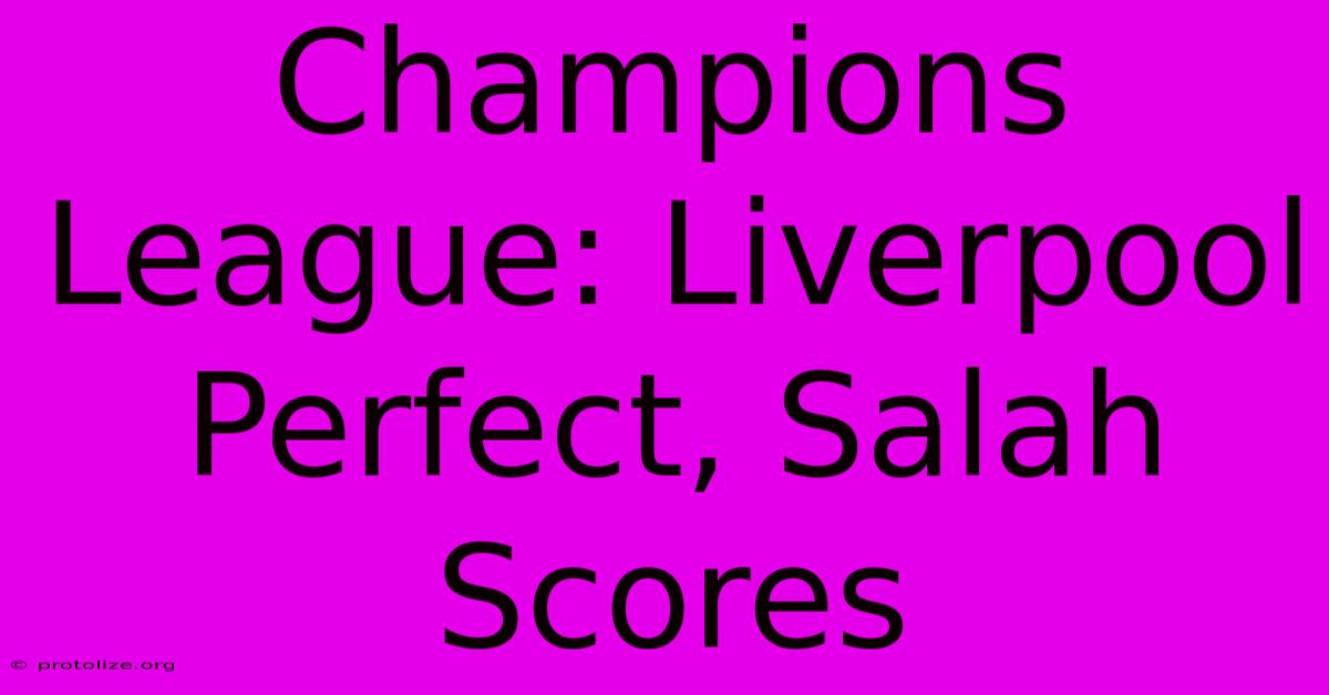 Champions League: Liverpool Perfect, Salah Scores Champions League: Liverpool Perfect, Salah Scores