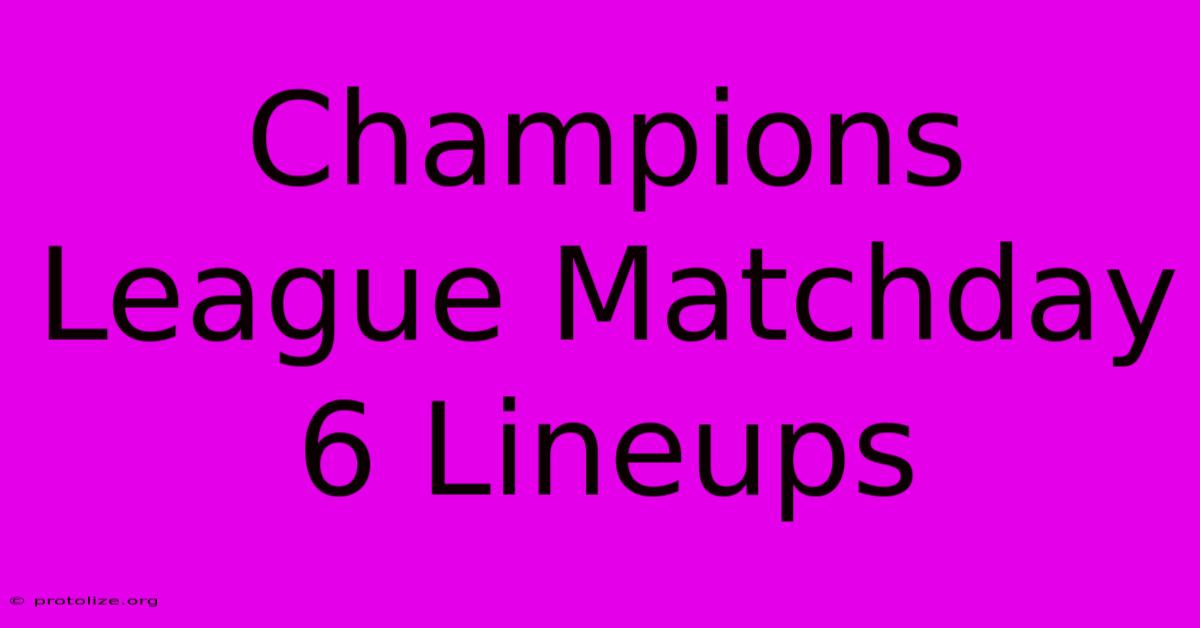 Champions League Matchday 6 Lineups