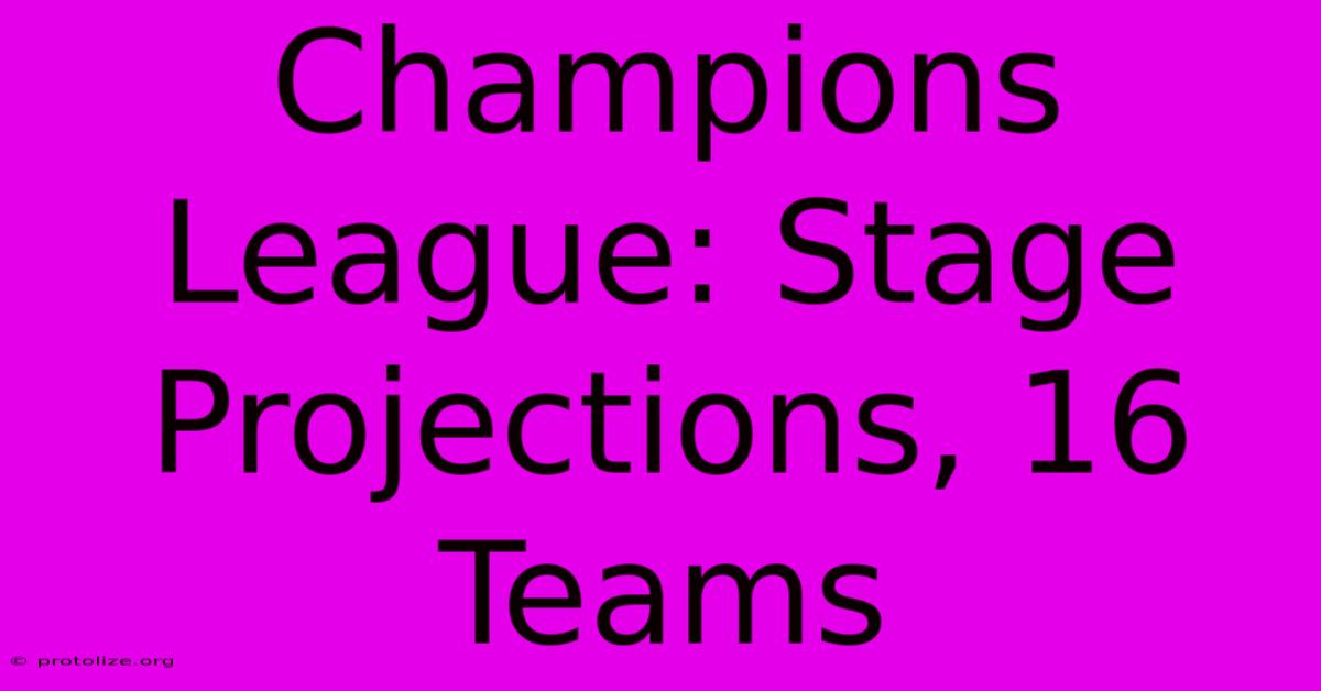 Champions League: Stage Projections, 16 Teams