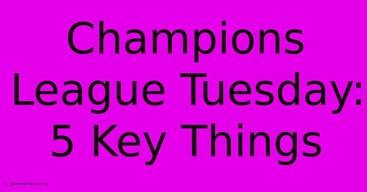 Champions League Tuesday: 5 Key Things