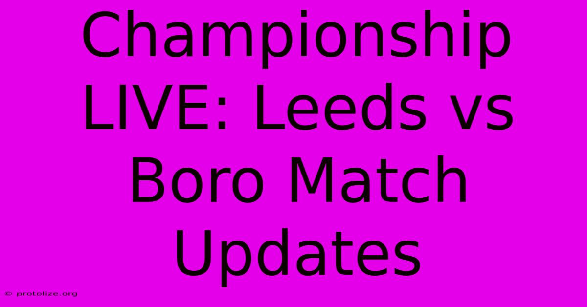 Championship LIVE: Leeds Vs Boro Match Updates Championship LIVE: Leeds Vs Boro Match Updates