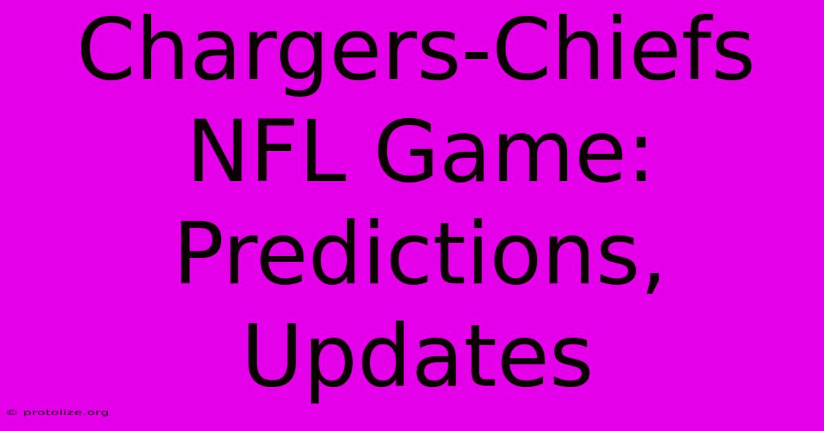 Chargers-Chiefs NFL Game: Predictions, Updates Chargers-Chiefs NFL Game: Predictions, Updates