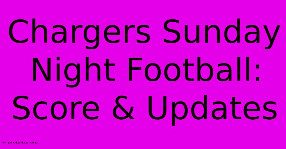 Chargers Sunday Night Football: Score & Updates Chargers Sunday Night Football: Score & Updates
