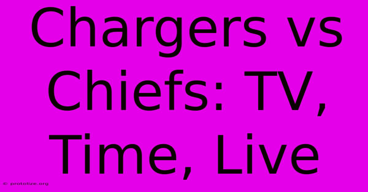 Chargers Vs Chiefs: TV, Time, Live Chargers Vs Chiefs: TV, Time, Live