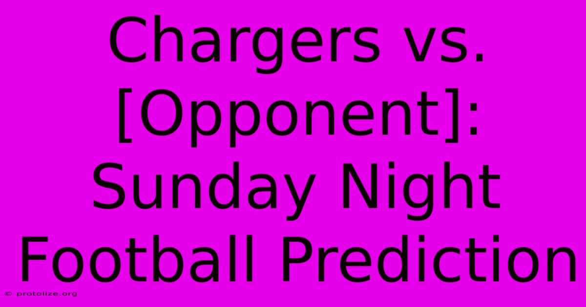 Chargers Vs. [Opponent]: Sunday Night Football Prediction