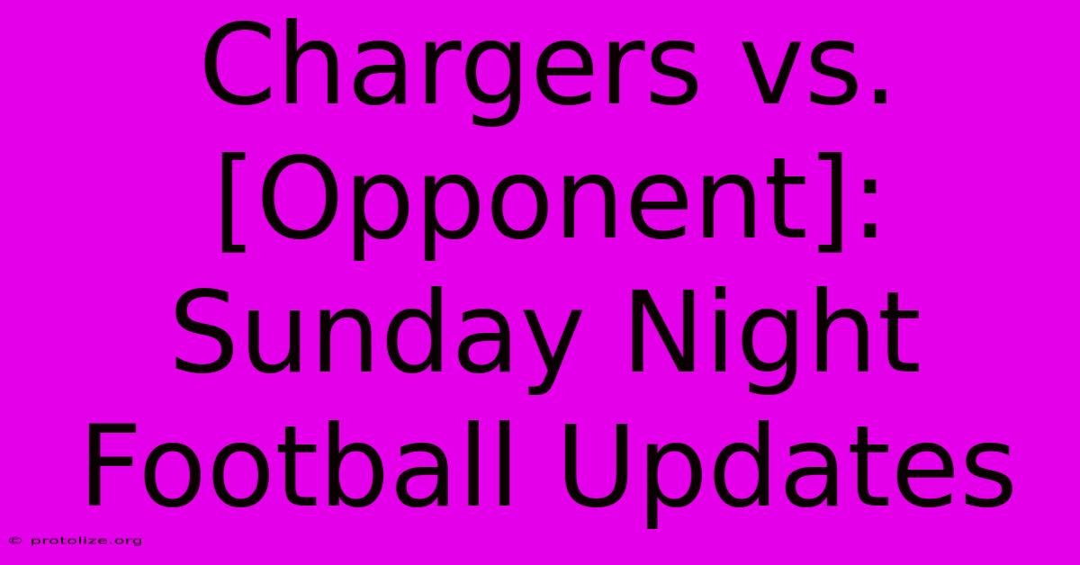 Chargers Vs. [Opponent]: Sunday Night Football Updates