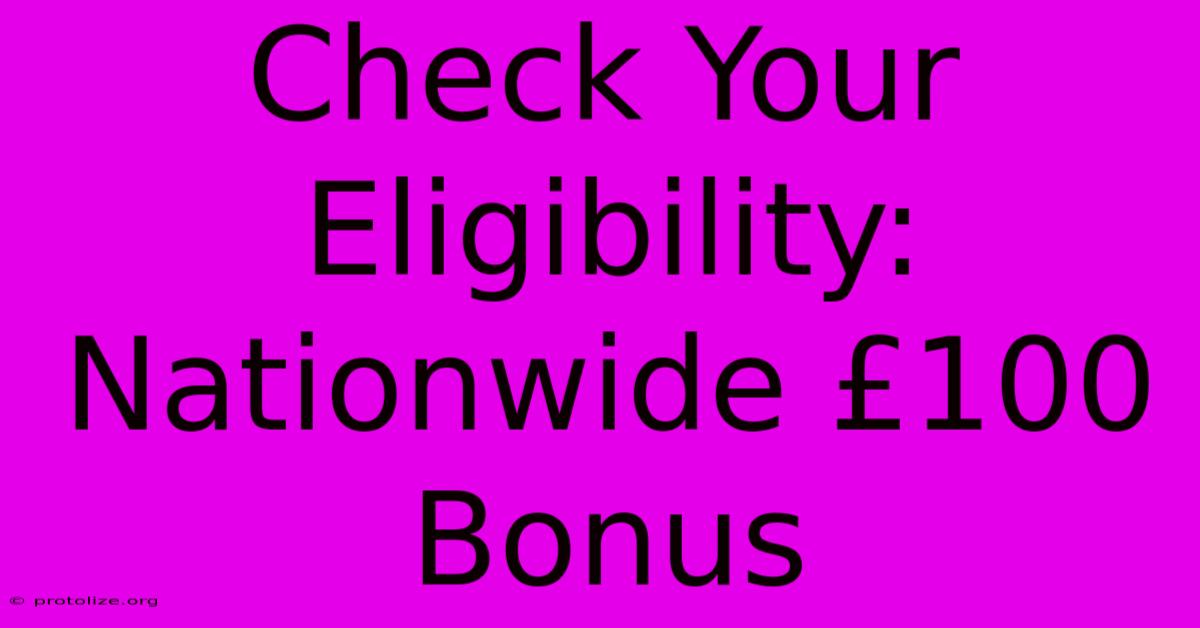 Check Your Eligibility: Nationwide £100 Bonus