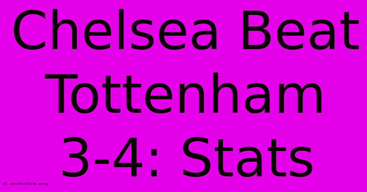 Chelsea Beat Tottenham 3-4: Stats Chelsea Beat Tottenham 3-4: Stats