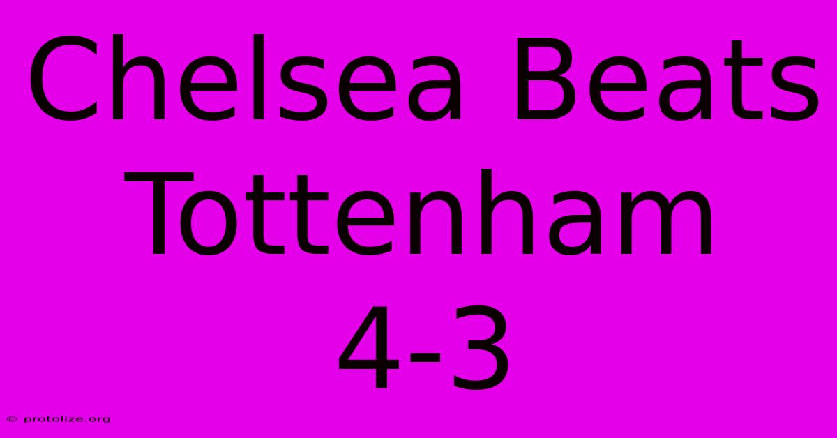 Chelsea Beats Tottenham 4-3 Chelsea Beats Tottenham 4-3