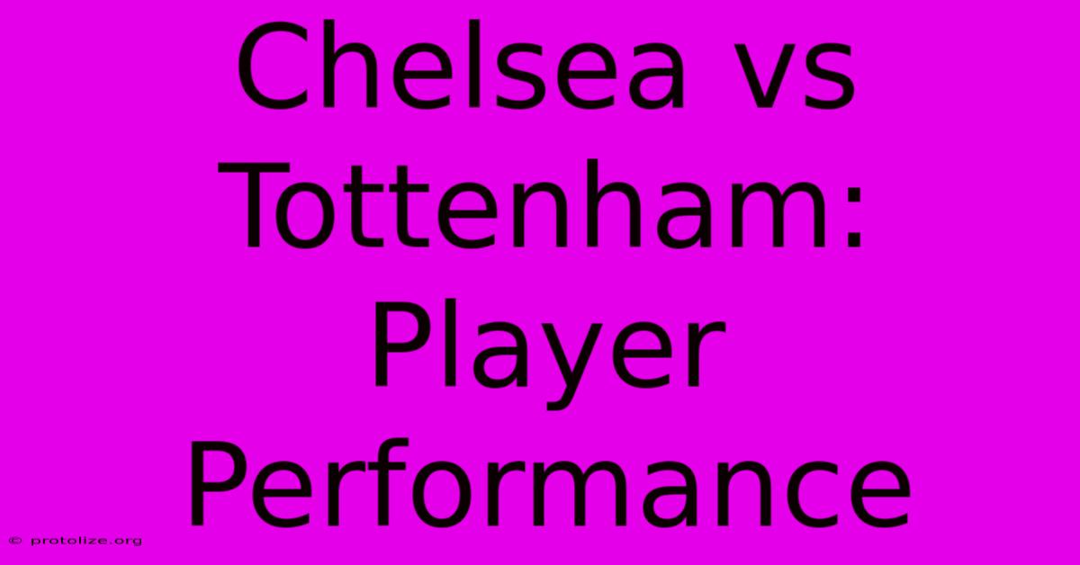Chelsea Vs Tottenham: Player Performance Chelsea Vs Tottenham: Player Performance