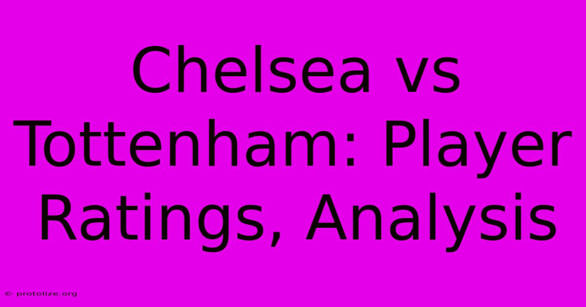 Chelsea Vs Tottenham: Player Ratings, Analysis Chelsea Vs Tottenham: Player Ratings, Analysis