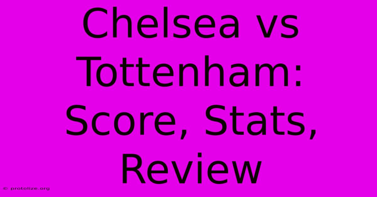 Chelsea Vs Tottenham: Score, Stats, Review Chelsea Vs Tottenham: Score, Stats, Review