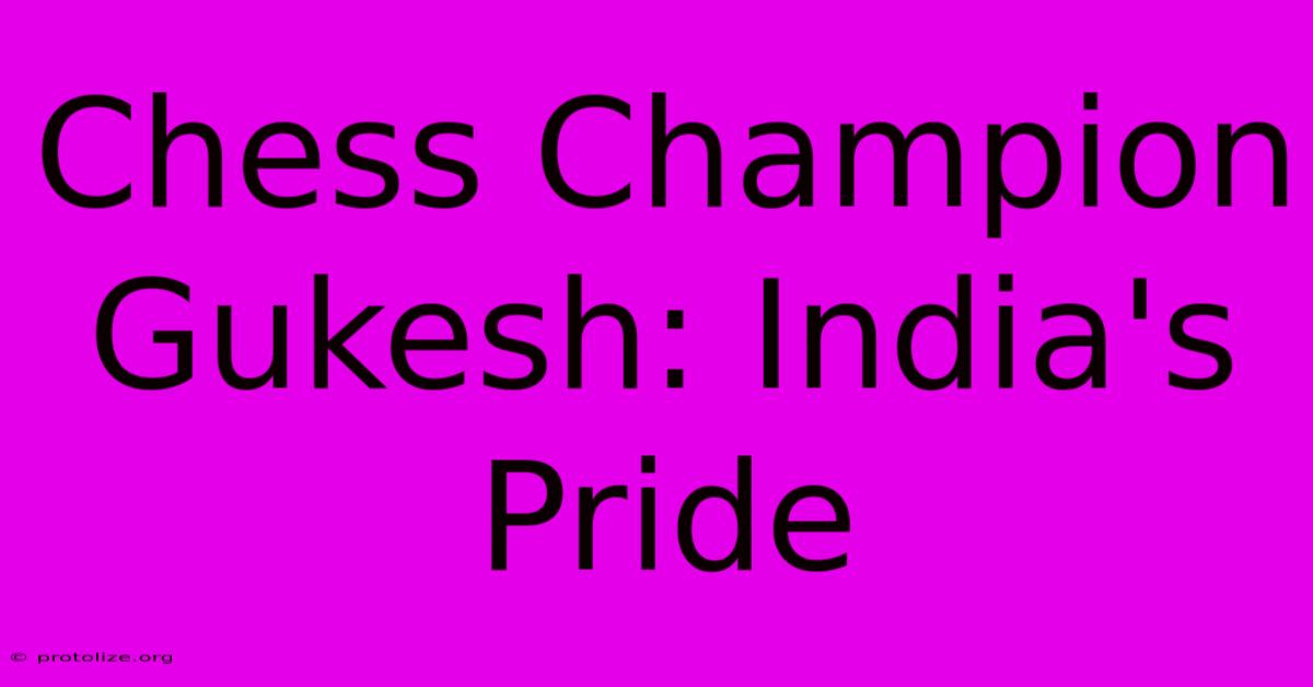 Chess Champion Gukesh: India's Pride Chess Champion Gukesh: India's Pride