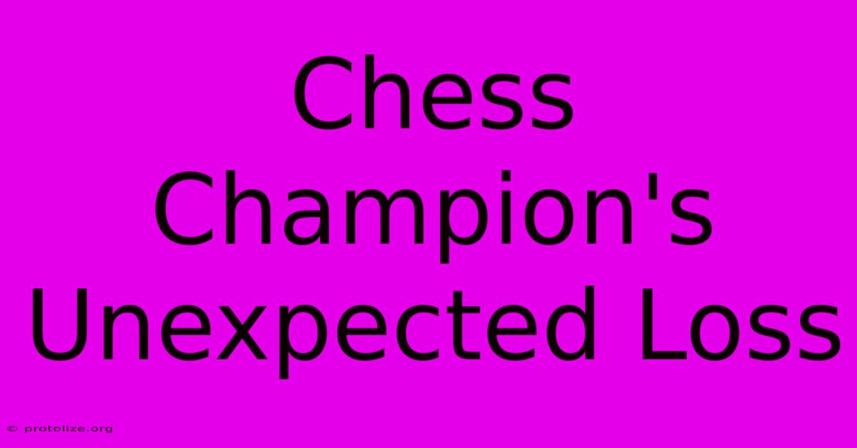 Chess Champion's Unexpected Loss Chess Champion's Unexpected Loss