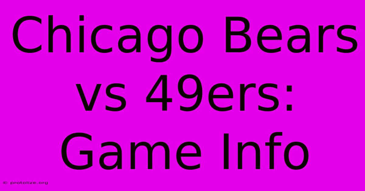 Chicago Bears Vs 49ers: Game Info Chicago Bears Vs 49ers: Game Info