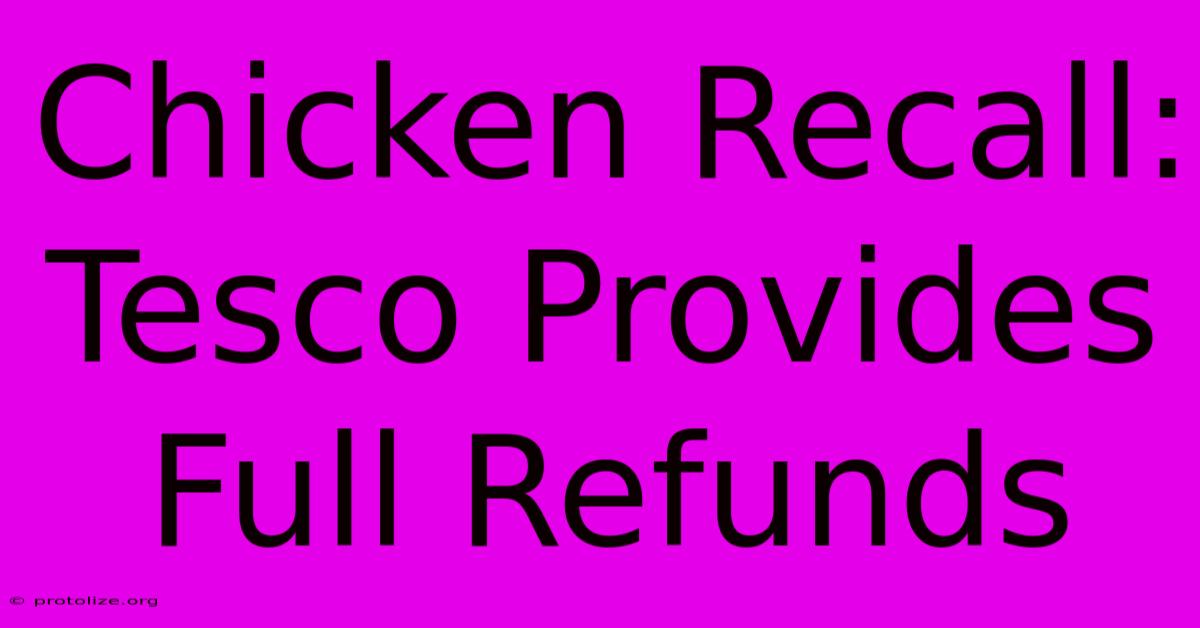 Chicken Recall: Tesco Provides Full Refunds Chicken Recall: Tesco Provides Full Refunds