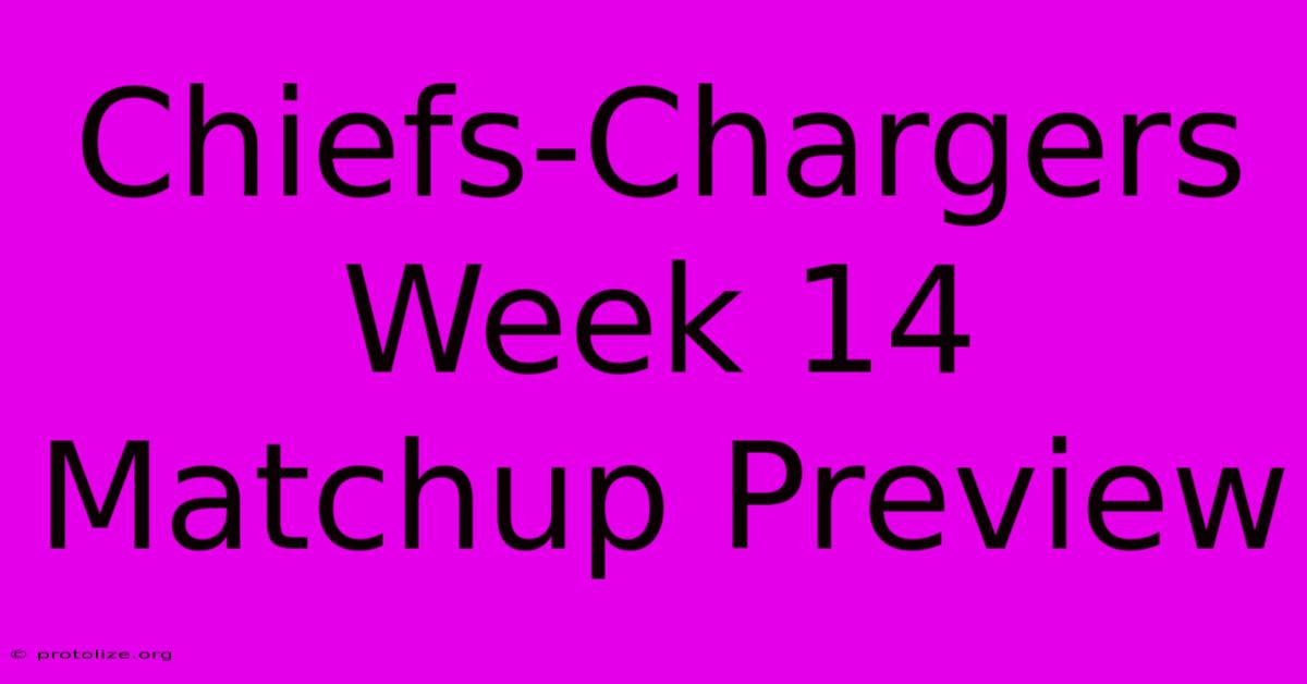 Chiefs-Chargers Week 14 Matchup Preview Chiefs-Chargers Week 14 Matchup Preview